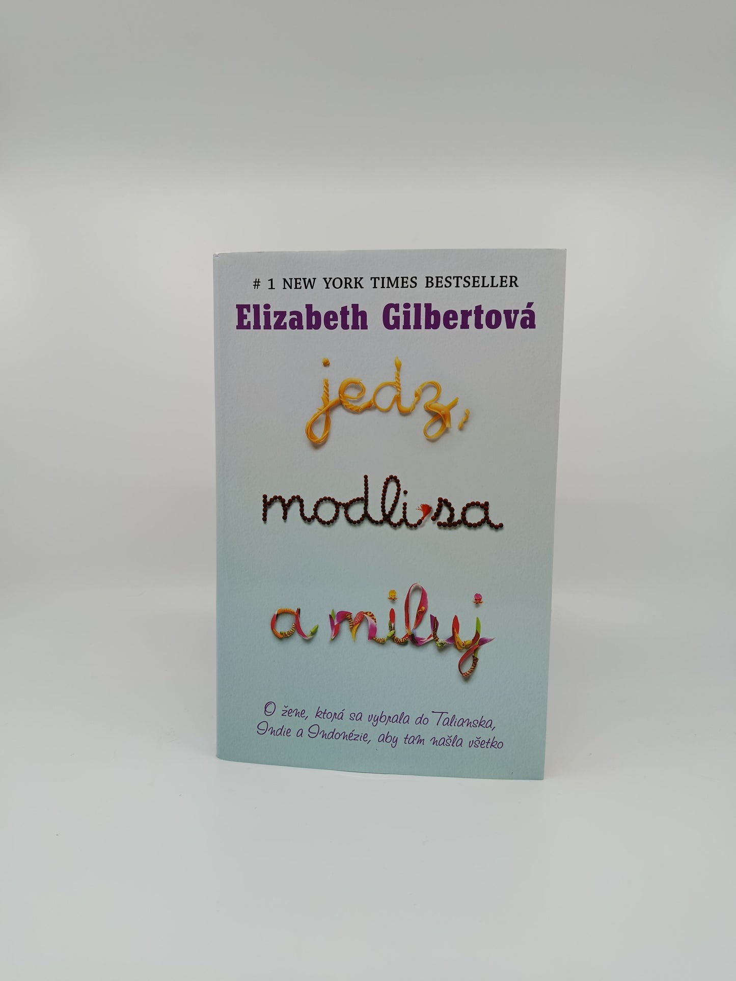 Elizabeth Gilbertová – Jedz, modli sa a miluj