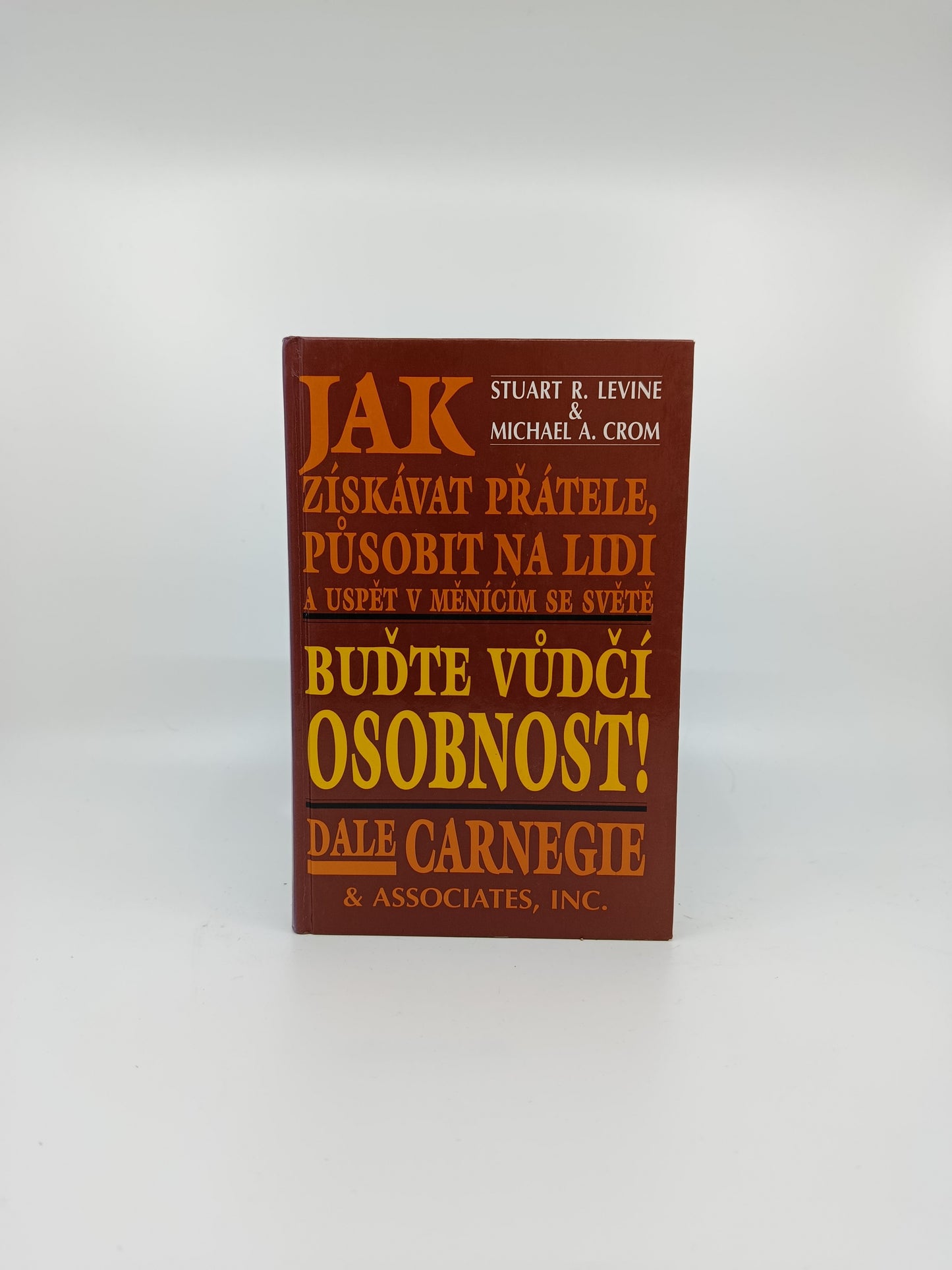 Jak získávat přátele, působit na lidi a uspět v měnícím se světě – Dale Carnegie & Associates