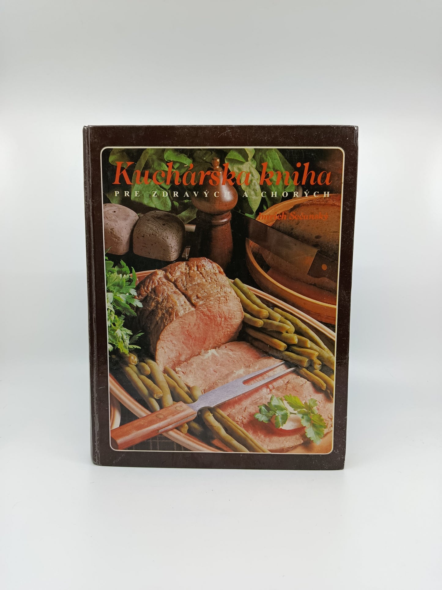 Kuchárska kniha pre zdravých a chorých – Imrich Sečanský