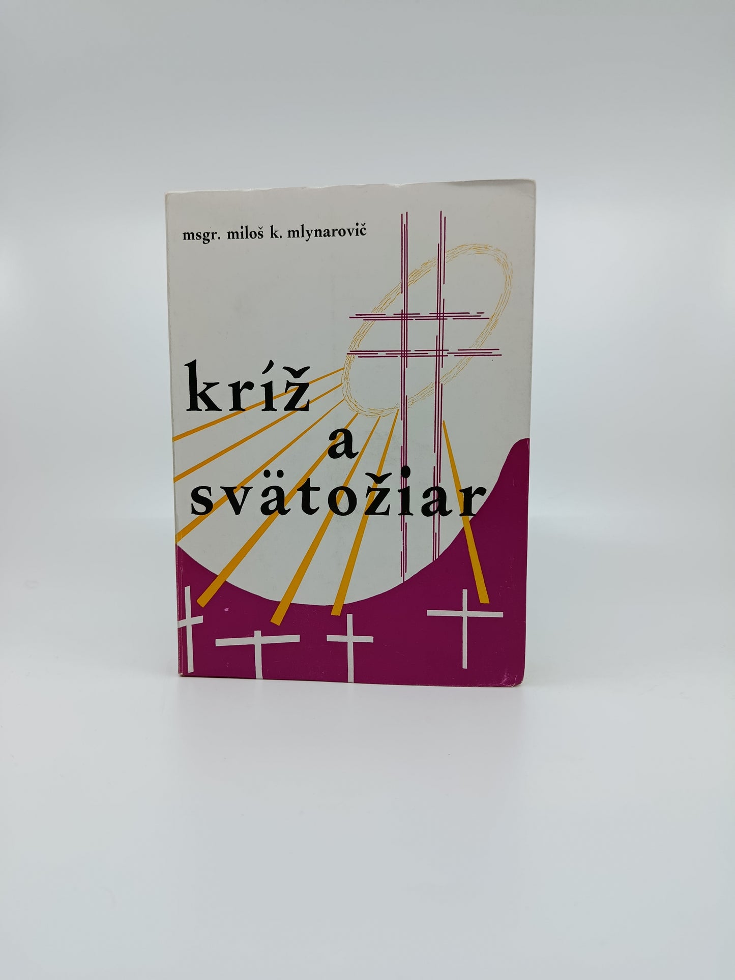 Msgr. Miloš K. Mlynarovič – Kríž a svätožiariar