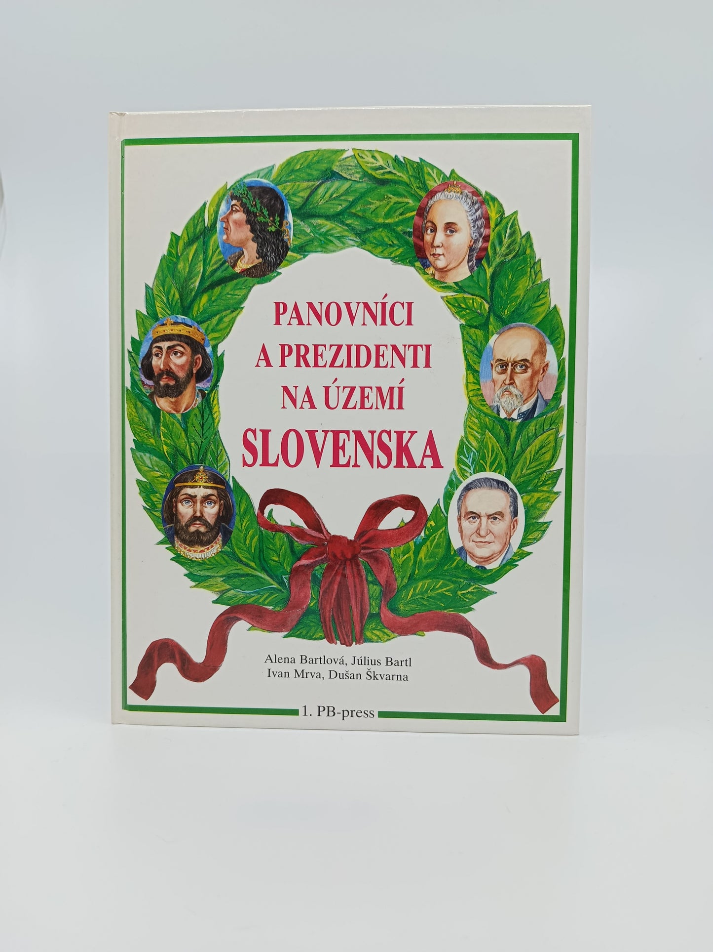 Panovníci a prezidenti na území Slovenska – Alena Bartlová, Július Bartl, Ivan Mrva, Dušan Škvarna