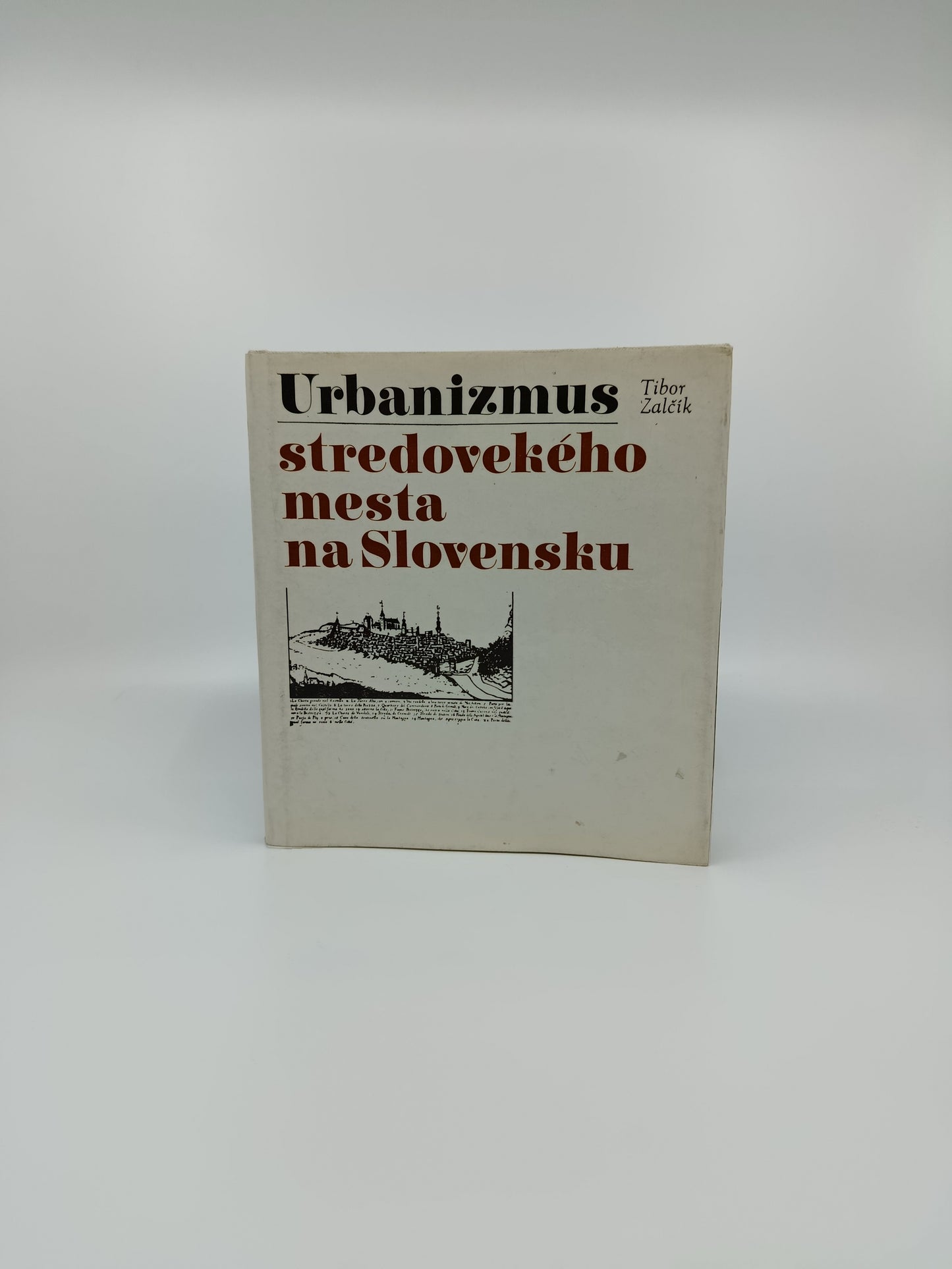 Urbanizmus stredovekého mesta na Slovensku - Tibor Zalčík