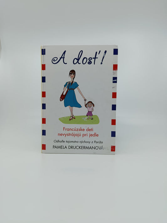 Pamela Druckermanová – A dosť! Francúzske deti nevystrajajú pri jedle