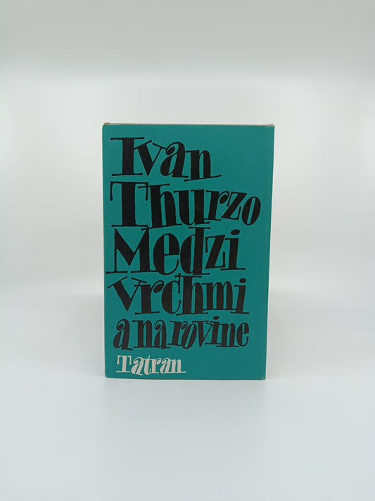 Medzi vrchmi a na rovine - Ivan Thurzo