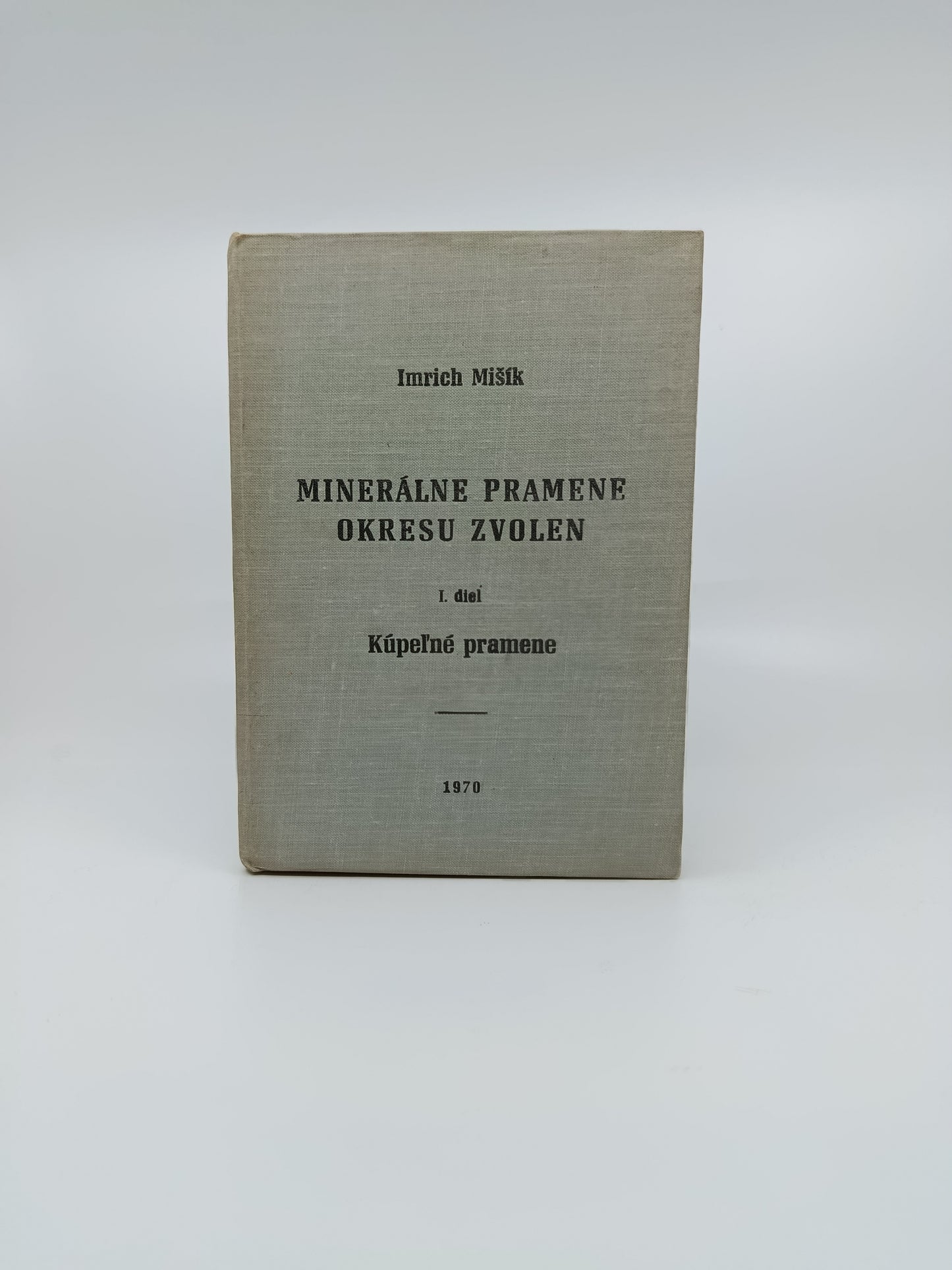 Imrich Mišík – Minerálne pramene okresu Zvolen I. diel: Kúpeľné pramene