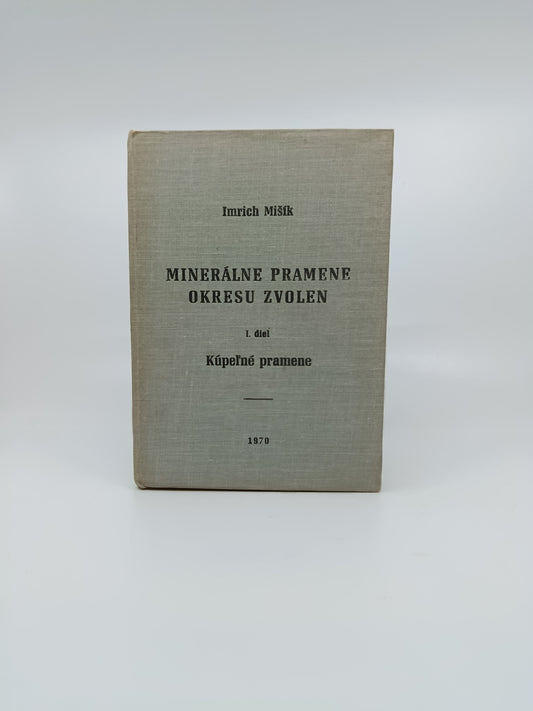 Imrich Mišík – Minerálne pramene okresu Zvolen I. diel: Kúpeľné pramene
