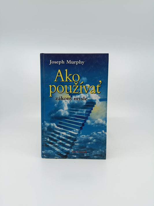 Joseph Murphy – Ako používať zákony mysle