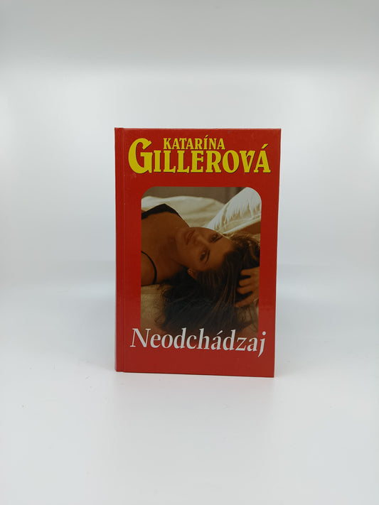 Katarína Gillerová – Neodchádzaj