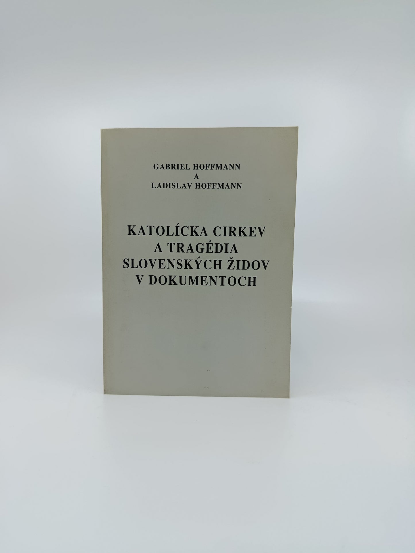 Gabriel Hoffmann, Ladislav Hoffmann – Katolícka cirkev a tragédia slovenských Židov v dokumentoch