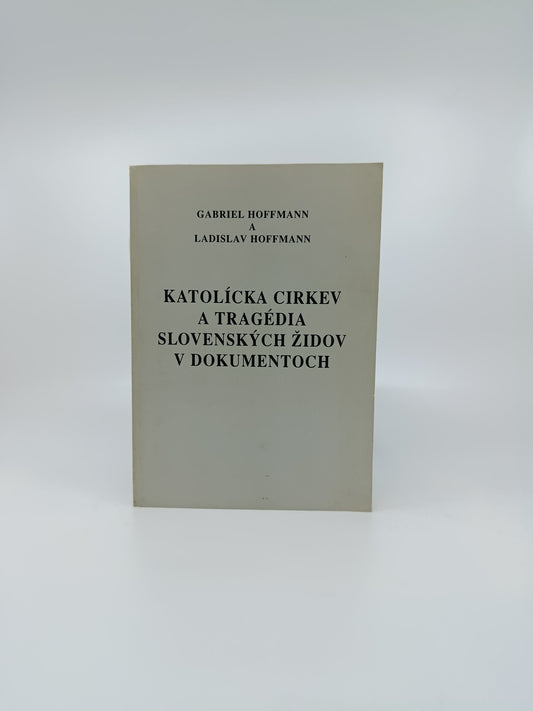 Gabriel Hoffmann, Ladislav Hoffmann – Katolícka cirkev a tragédia slovenských Židov v dokumentoch