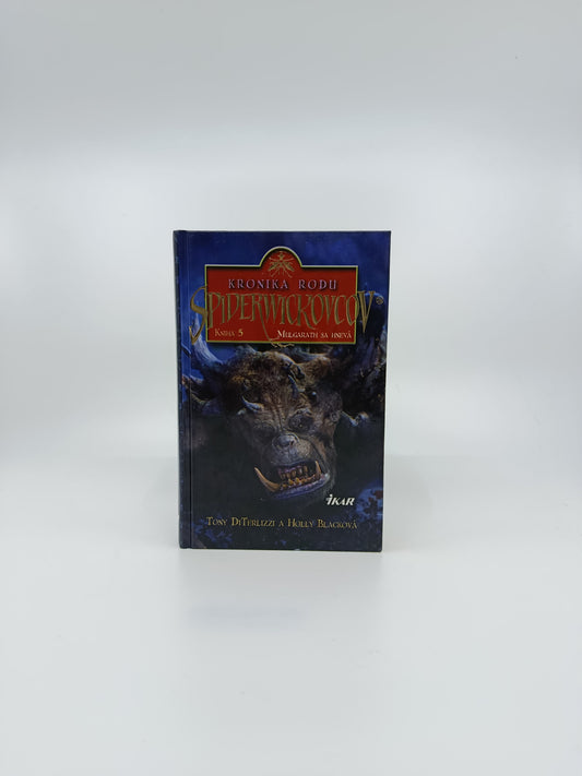 Kronika rodu Spiderwickovcov – Kniha 5: Mulgarath sa hnevá Tony DiTerlizzi & Holly Blacková