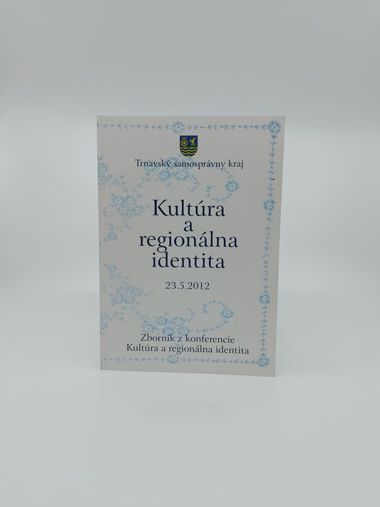 Kultúra a regionálna identita – Zborník z konferencie (Trnavský samosprávny kraj, 23. 5. 2012)