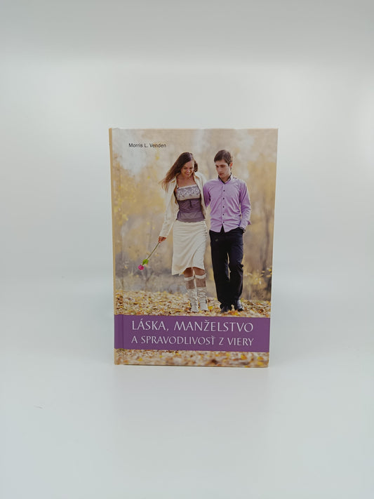 Láska, manželstvo a spravodlivosť z viery – Morris L. Venden