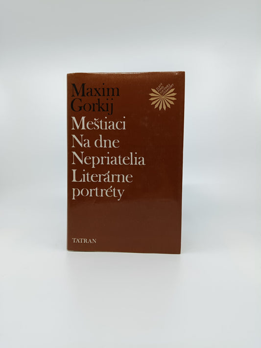 Maxim Gorkij – Meštiaci / Na dne / Nepriatelia / Literárne portréty