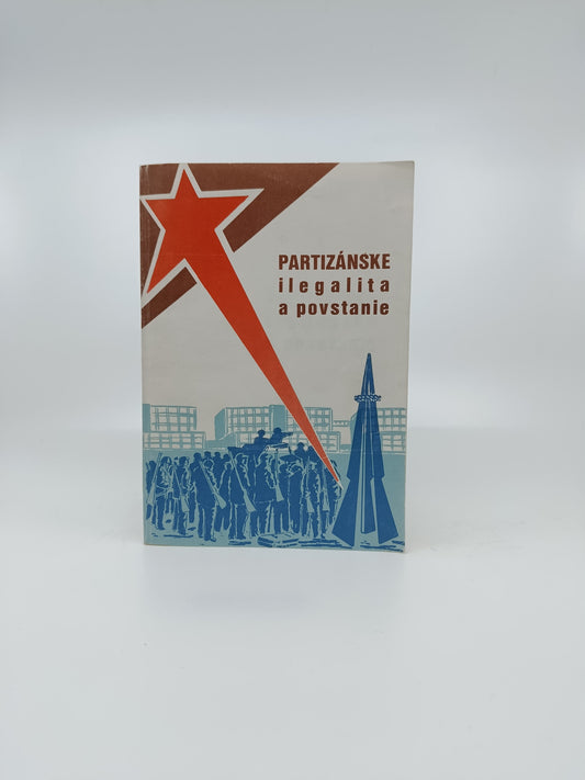 Partizánske – Ilegalita a povstanie