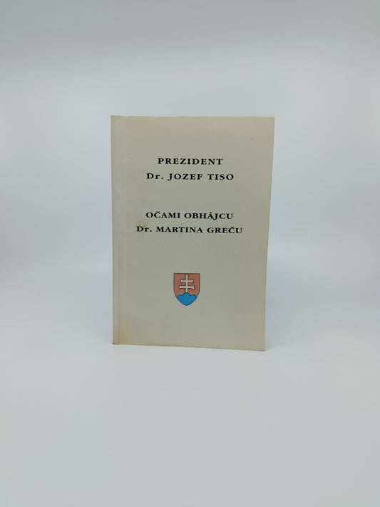 Prezident Dr. Jozef Tiso očami obhájcu Dr. Martina Greču