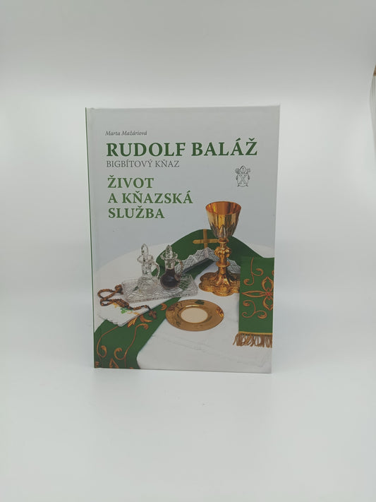 Rudolf Baláž – Bigbítový kňaz: Život a kňazská služba - Marta Mažárová