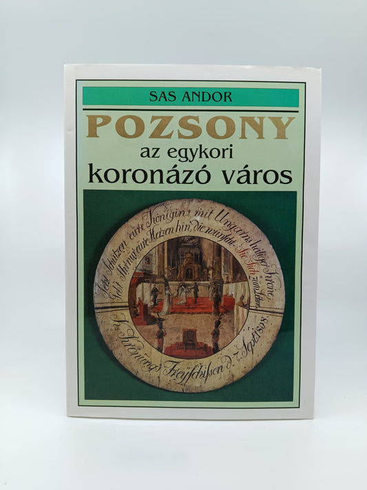 Sas Andor – Pozsony, az egykori koronázó város