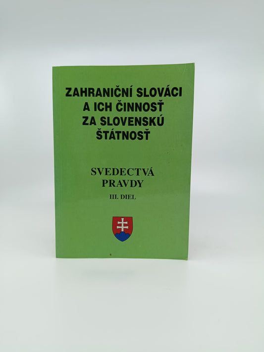 Svedectvá pravdy III. diel – Zahraniční Slováci a ich činnosť za slovenskú štátnosť