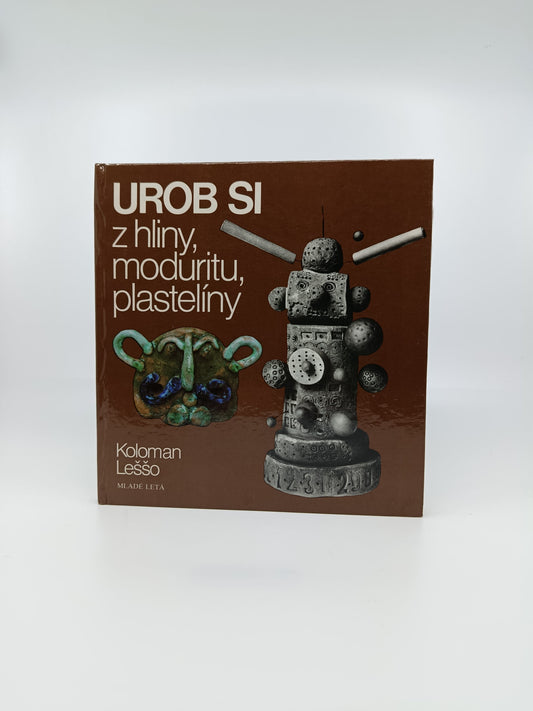 Urob si z hliny, moduritu, plastelíny – Koloman Leššo