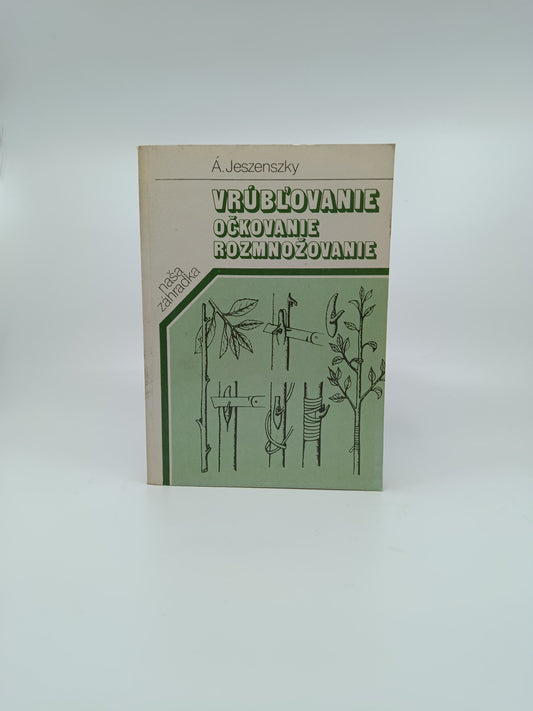 Á. Jeszenszky – Vrúbľovanie, očkovanie, rozmnožovanie