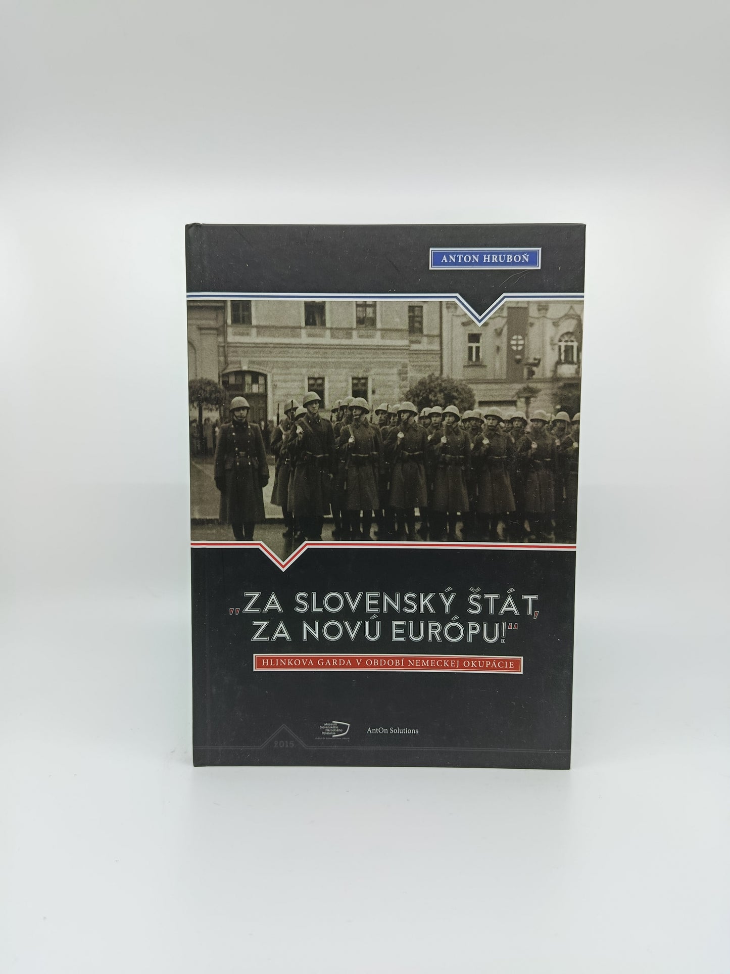 „Za slovenský štát, za novú Európu!“ – Anton Hruboň