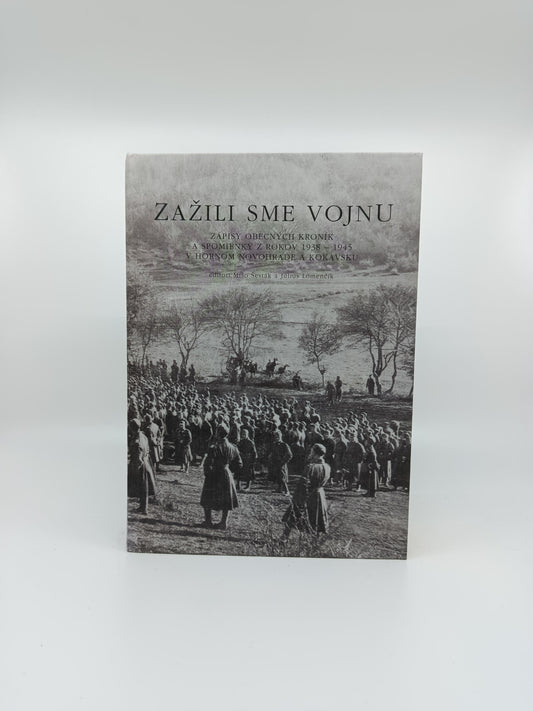 Zažili sme vojnu – Zápisy obecných kroník a spomienky z rokov 1938 – 1945 v Hornom Novohrade a Kokavsku