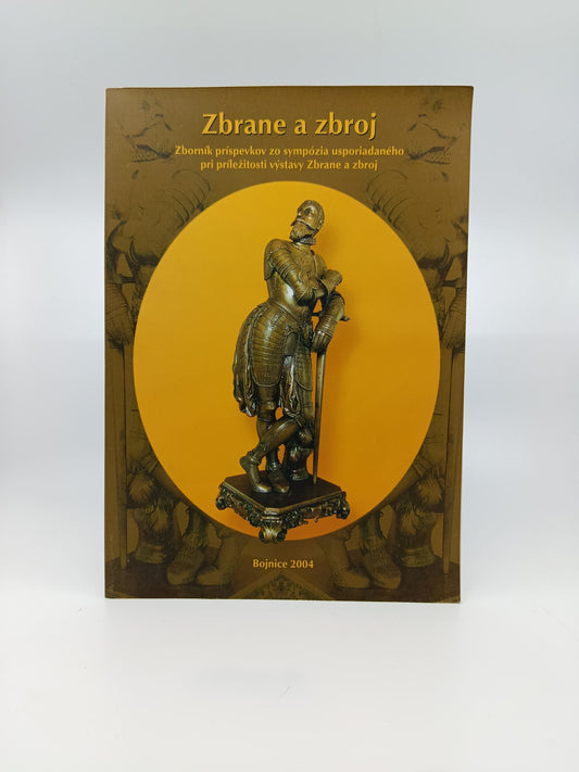 Zbrane a zbroj – Zborník príspevkov, Bojnice 2004